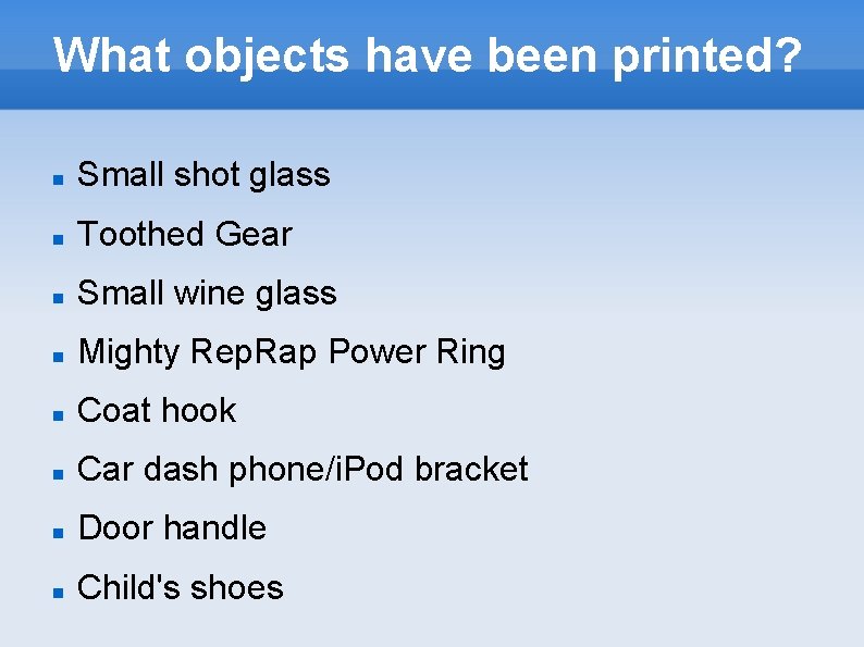 What objects have been printed? Small shot glass Toothed Gear Small wine glass Mighty