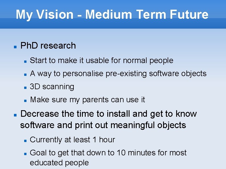 My Vision - Medium Term Future Ph. D research Start to make it usable