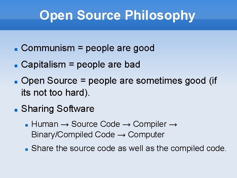 Open Source Philosophy Communism = people are good Capitalism = people are bad Open