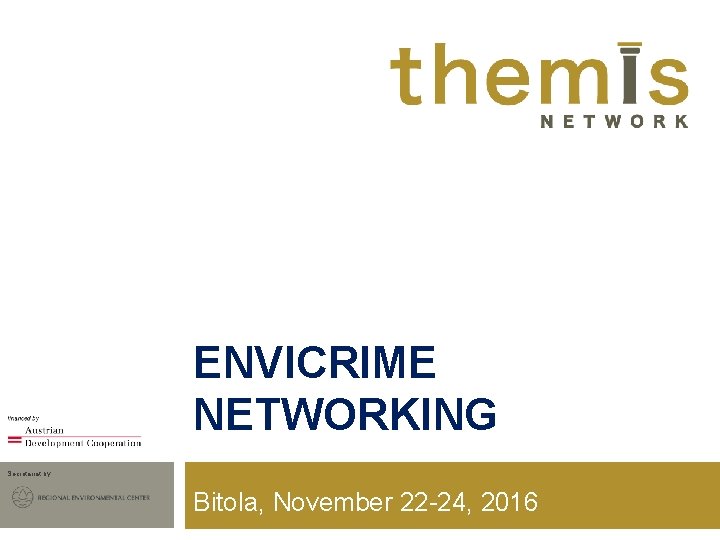 ENVICRIME NETWORKING Secretariat by Bitola, November 22 -24, 2016 