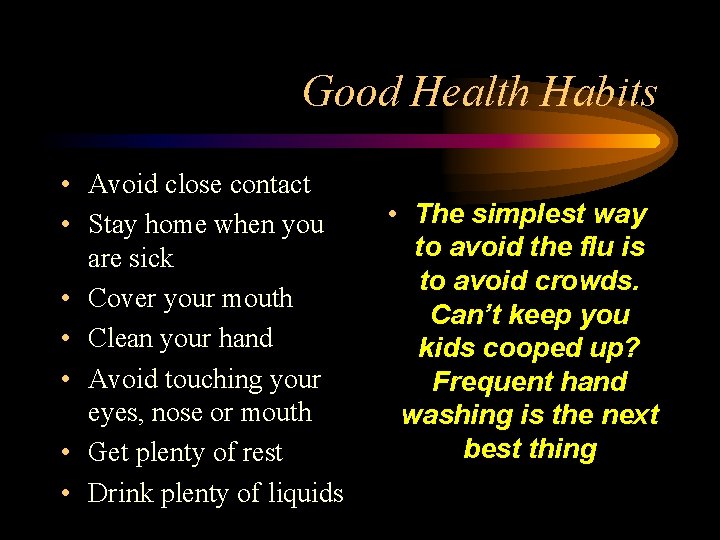 Good Health Habits • Avoid close contact • Stay home when you are sick