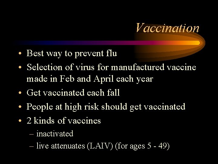 Vaccination • Best way to prevent flu • Selection of virus for manufactured vaccine