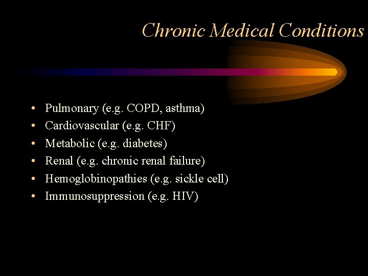 Chronic Medical Conditions • • • Pulmonary (e. g. COPD, asthma) Cardiovascular (e. g.