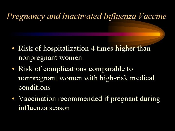 Pregnancy and Inactivated Influenza Vaccine • Risk of hospitalization 4 times higher than nonpregnant