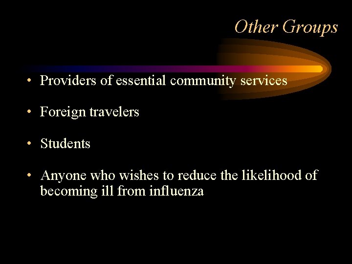 Other Groups • Providers of essential community services • Foreign travelers • Students •