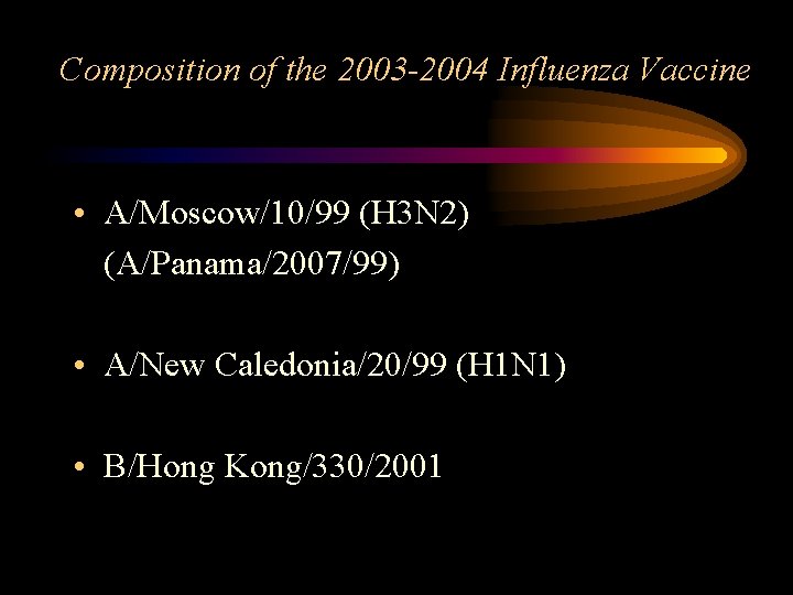 Composition of the 2003 -2004 Influenza Vaccine • A/Moscow/10/99 (H 3 N 2) (A/Panama/2007/99)