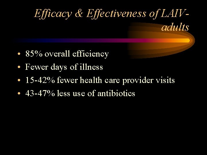 Efficacy & Effectiveness of LAIVadults • • 85% overall efficiency Fewer days of illness