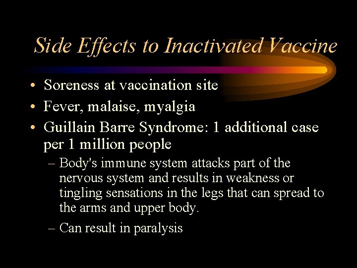 Side Effects to Inactivated Vaccine • Soreness at vaccination site • Fever, malaise, myalgia