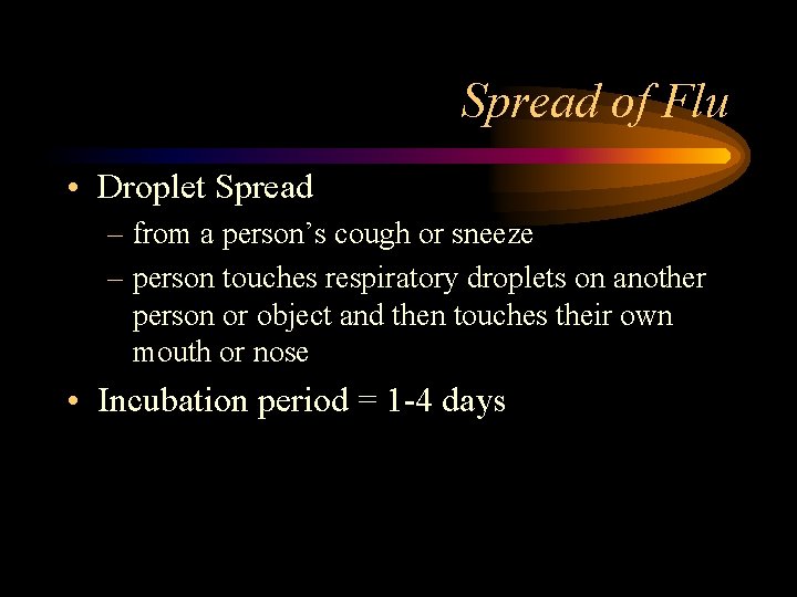 Spread of Flu • Droplet Spread – from a person’s cough or sneeze –