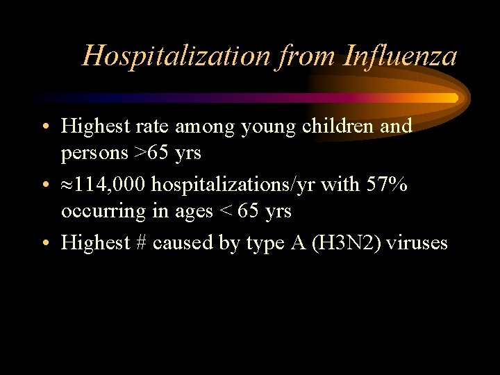 Hospitalization from Influenza • Highest rate among young children and persons >65 yrs •