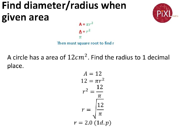 Find diameter/radius when given area Then must square root to find r 