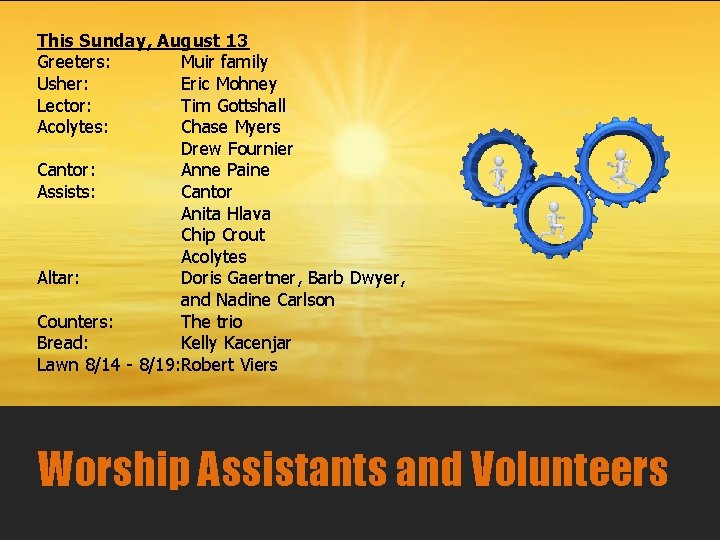 This Sunday, August 13 Greeters: Muir family Usher: Eric Mohney Lector: Tim Gottshall Acolytes: