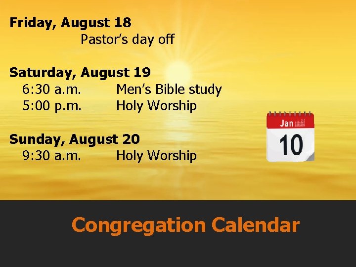 Friday, August 18 Pastor’s day off Saturday, August 19 6: 30 a. m. Men’s