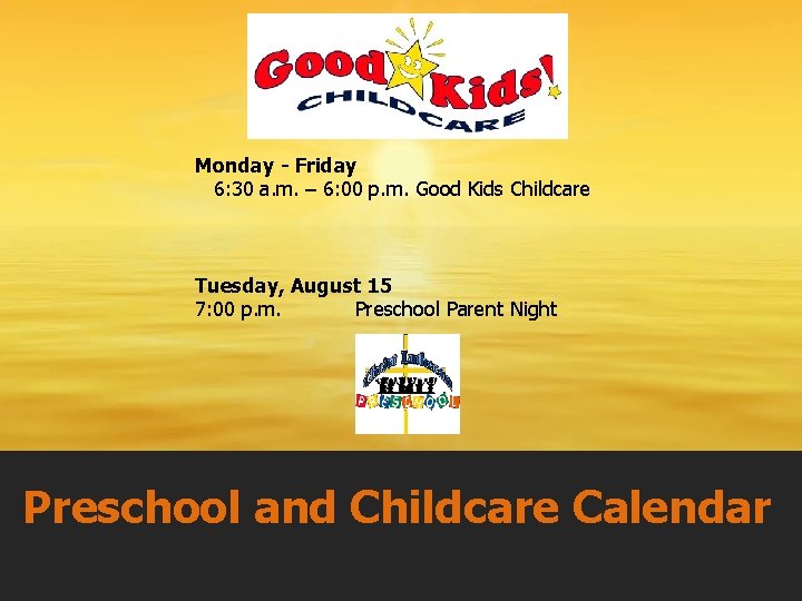 Monday - Friday 6: 30 a. m. – 6: 00 p. m. Good Kids