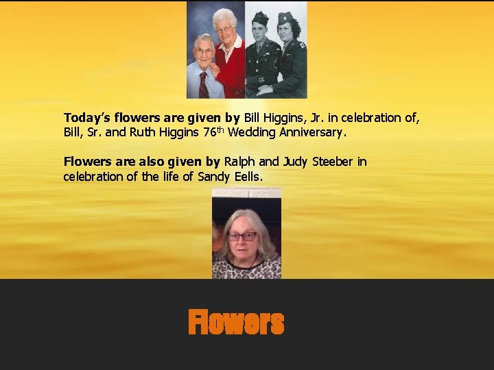 Today’s flowers are given by Bill Higgins, Jr. in celebration of, Bill, Sr. and