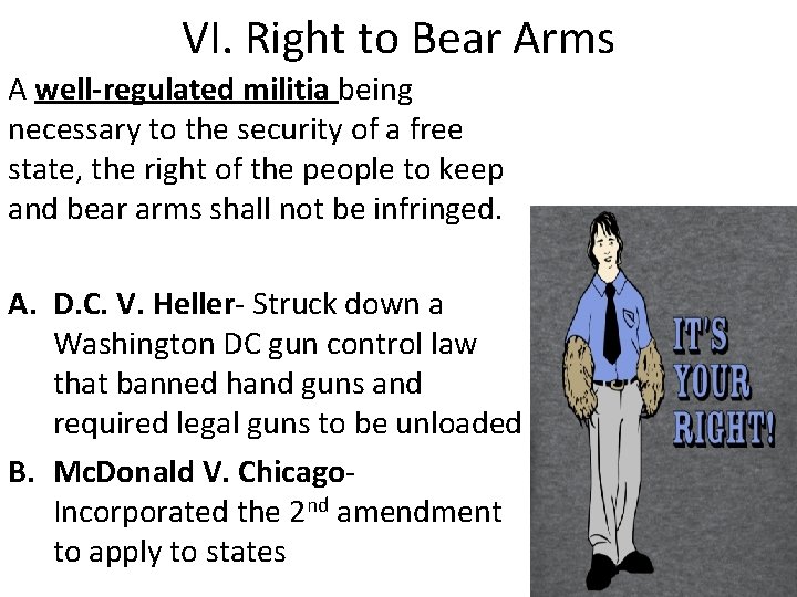 VI. Right to Bear Arms A well-regulated militia being necessary to the security of