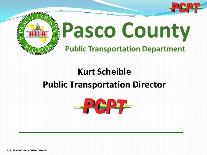 Kurt Scheible Public Transportation Director PT 15 - Power. Point - Citizens Academy Presentation