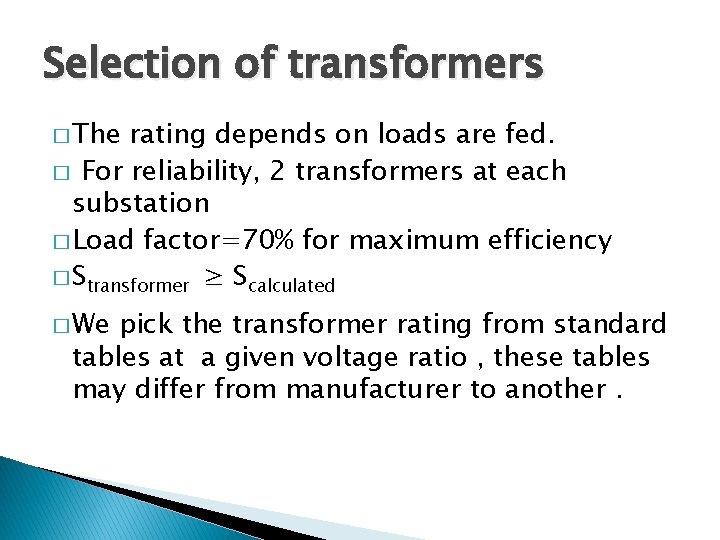 Selection of transformers � The rating depends on loads are fed. � For reliability,