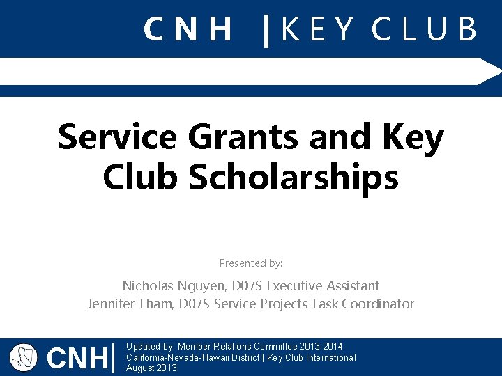 CNH |KEY CLUB Service Grants and Key Club Scholarships Presented by: Nicholas Nguyen, D