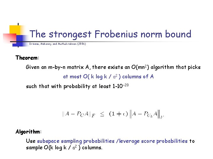 The strongest Frobenius norm bound Drineas, Mahoney, and Muthukrishnan (2006) Theorem: Given an m-by-n
