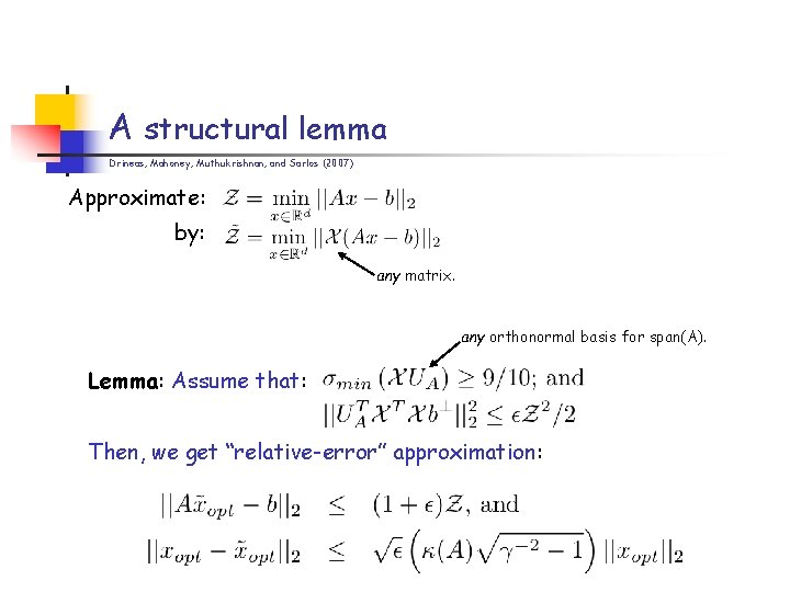 A structural lemma Drineas, Mahoney, Muthukrishnan, and Sarlos (2007) Approximate: by: any matrix. any