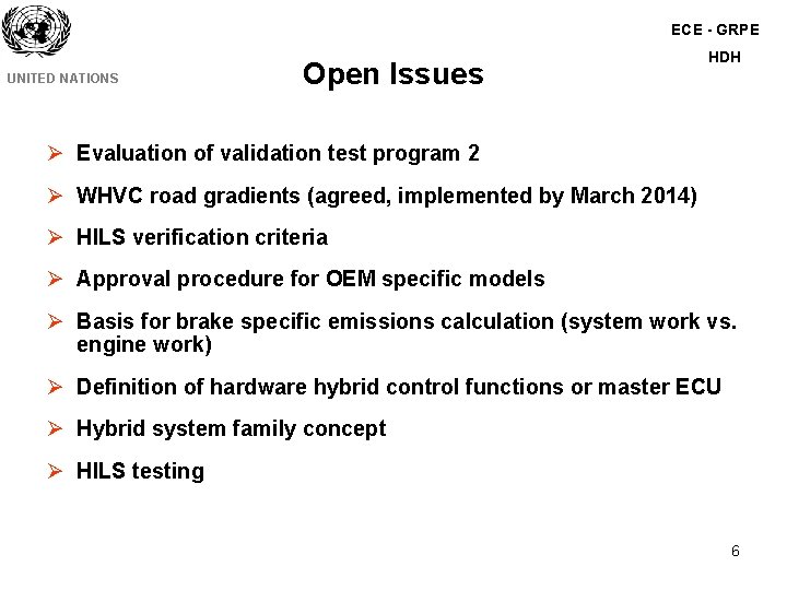 ECE - GRPE UNITED NATIONS Open Issues HDH Ø Evaluation of validation test program ECE - GRPE UNITED NATIONS Open Issues HDH Ø Evaluation of validation test program
