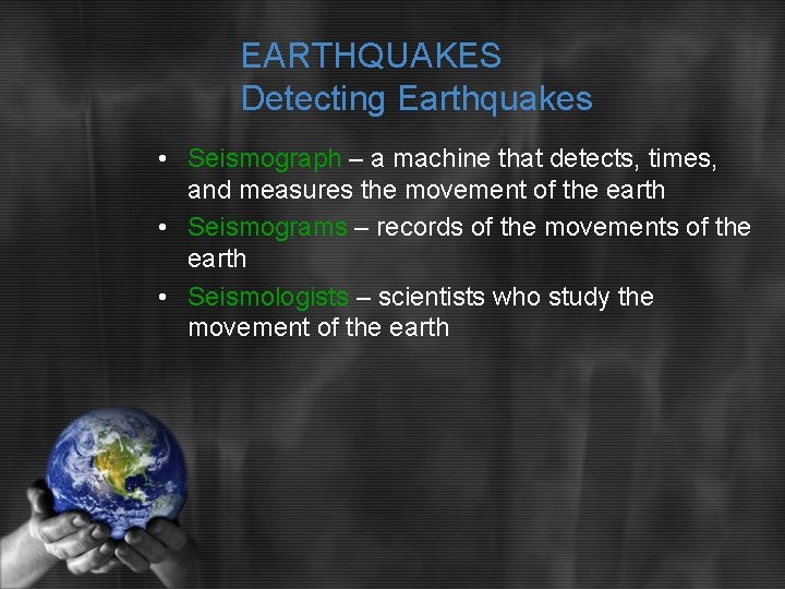 EARTHQUAKES Detecting Earthquakes • Seismograph – a machine that detects, times, and measures the