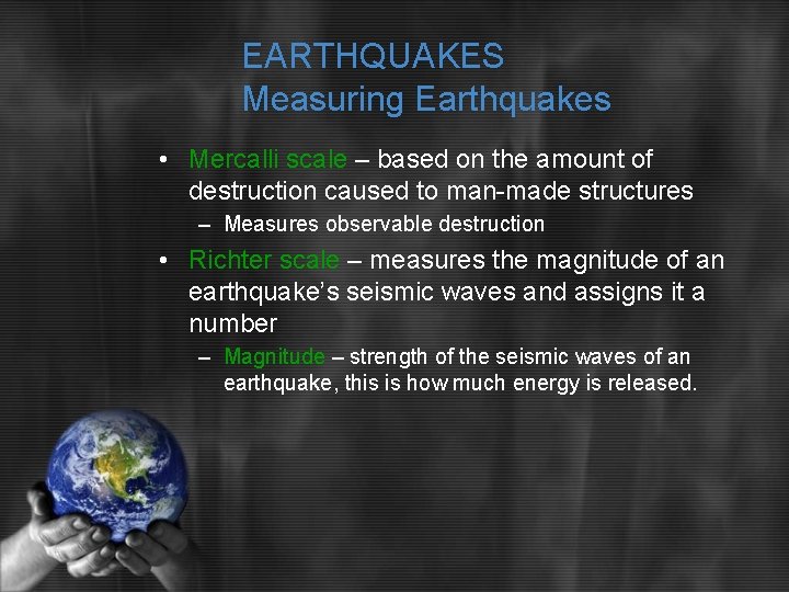 EARTHQUAKES Measuring Earthquakes • Mercalli scale – based on the amount of destruction caused