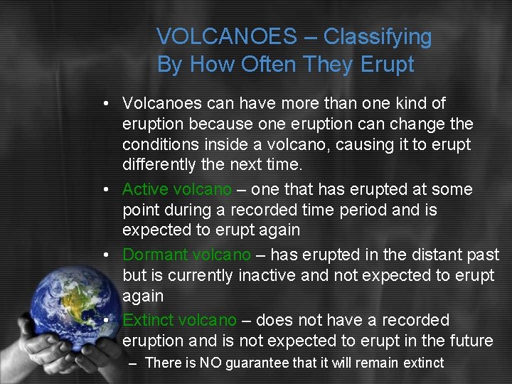 VOLCANOES – Classifying By How Often They Erupt • Volcanoes can have more than