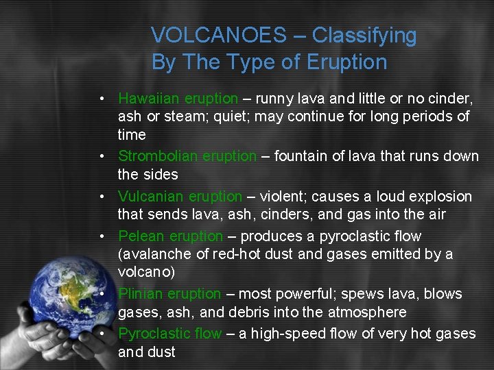 VOLCANOES – Classifying By The Type of Eruption • Hawaiian eruption – runny lava