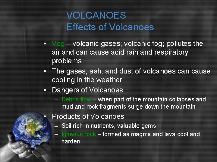 VOLCANOES Effects of Volcanoes • Vog – volcanic gases; volcanic fog; pollutes the air