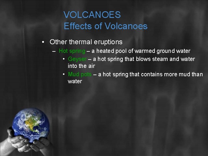 VOLCANOES Effects of Volcanoes • Othermal eruptions – Hot spring – a heated pool