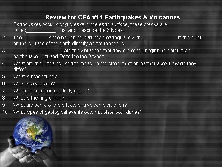 Review for CFA #11 Earthquakes & Volcanoes 1. Earthquakes occur along breaks in the