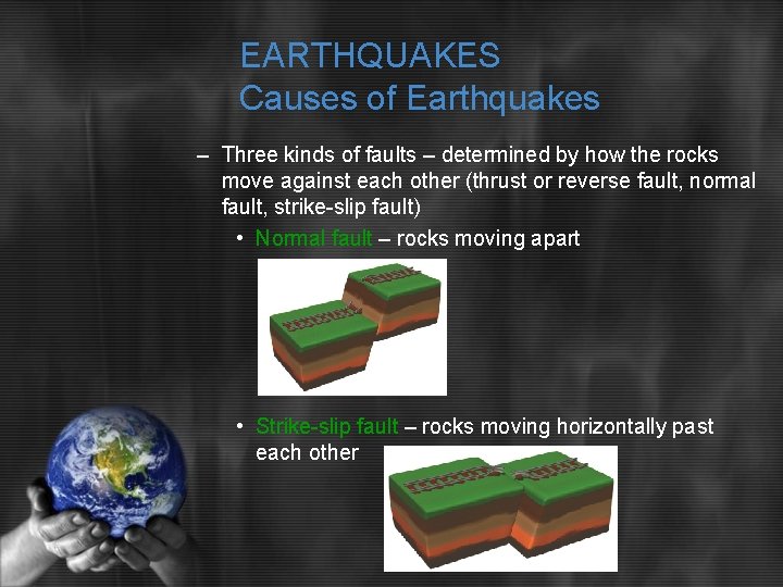 EARTHQUAKES Causes of Earthquakes – Three kinds of faults – determined by how the