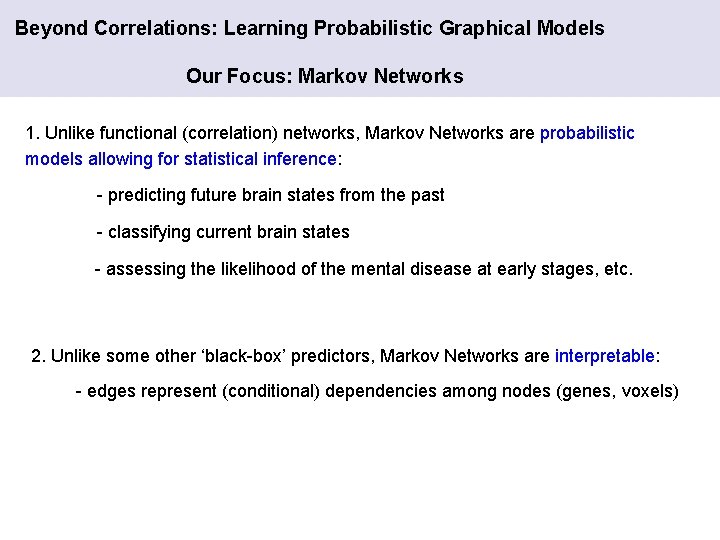 Beyond Correlations: Learning Probabilistic Graphical Models Our Focus: Markov Networks 1. Unlike functional (correlation)