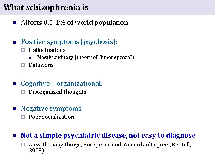 What schizophrenia is n Affects 0. 5 -1% of world population n Positive symptoms