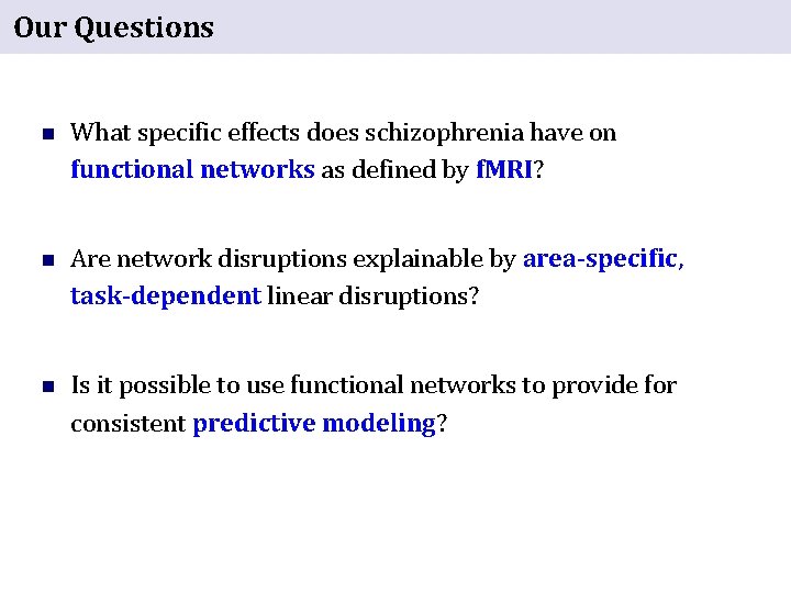 Our Questions n What specific effects does schizophrenia have on functional networks as defined