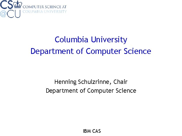 Columbia University Department of Computer Science Henning Schulzrinne, Chair Department of Computer Science IBM