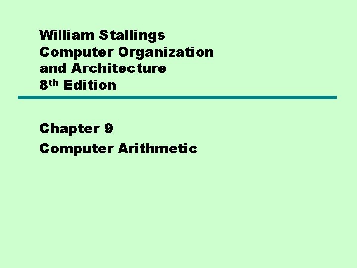 William Stallings Computer Organization and Architecture 8 th Edition Chapter 9 Computer Arithmetic 