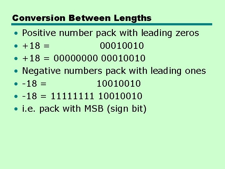 Conversion Between Lengths • • Positive number pack with leading zeros +18 = 00010010