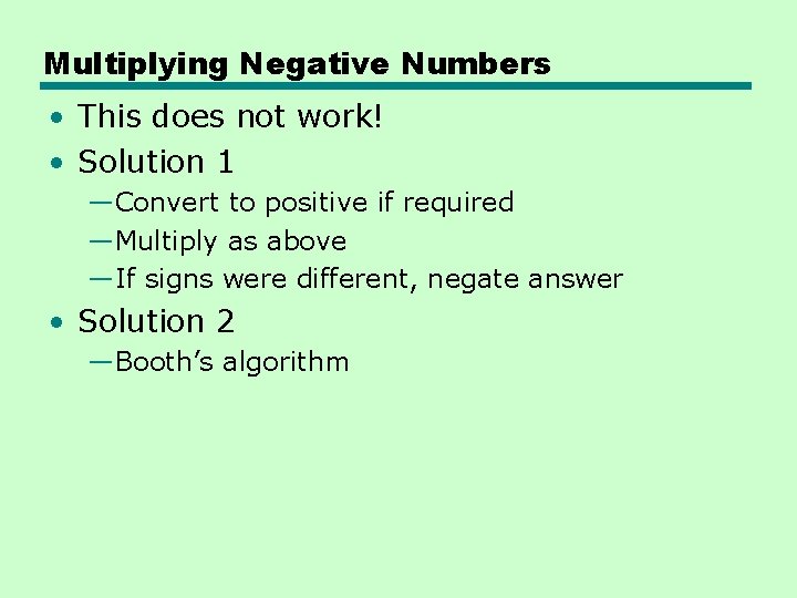 Multiplying Negative Numbers • This does not work! • Solution 1 —Convert to positive