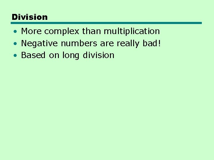 Division • More complex than multiplication • Negative numbers are really bad! • Based