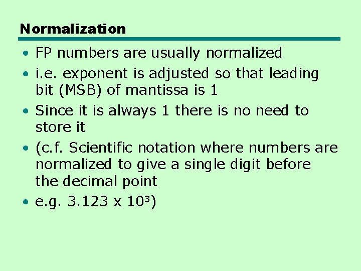 Normalization • FP numbers are usually normalized • i. e. exponent is adjusted so