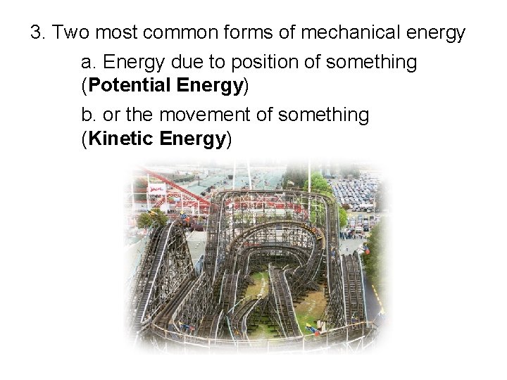 3. Two most common forms of mechanical energy a. Energy due to position of