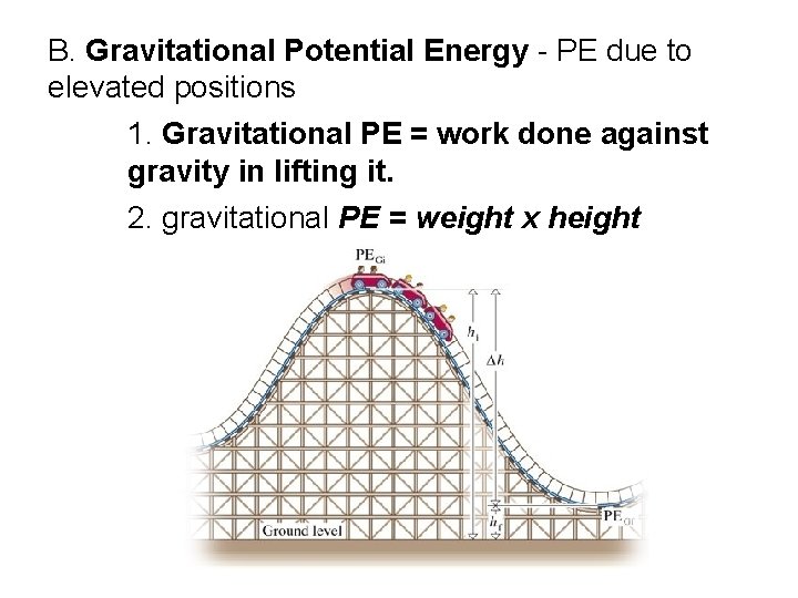 B. Gravitational Potential Energy - PE due to elevated positions 1. Gravitational PE =