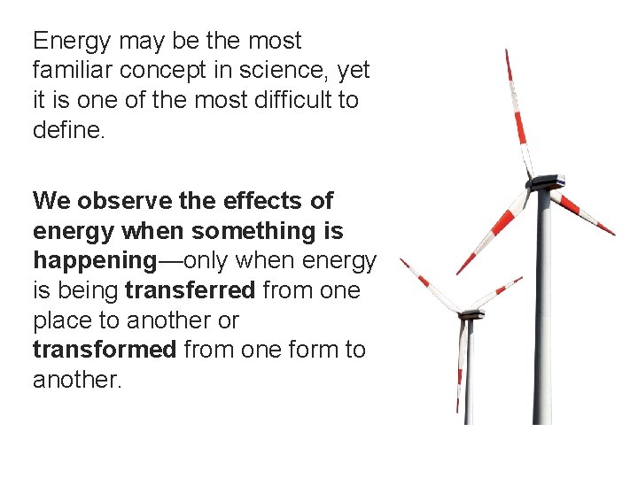 Energy may be the most familiar concept in science, yet it is one of