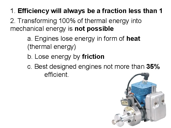 1. Efficiency will always be a fraction less than 1 2. Transforming 100% of