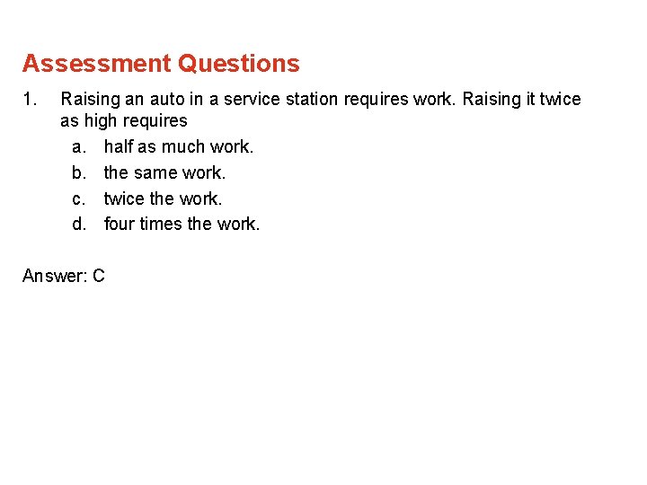 Assessment Questions 1. Raising an auto in a service station requires work. Raising it