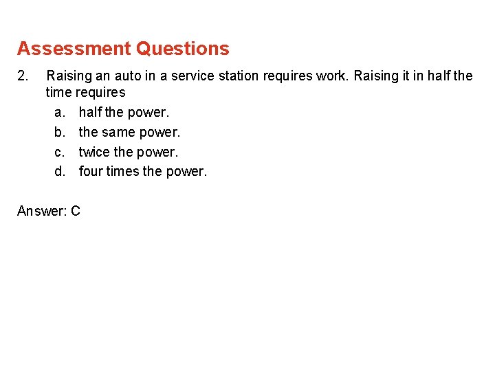 Assessment Questions 2. Raising an auto in a service station requires work. Raising it