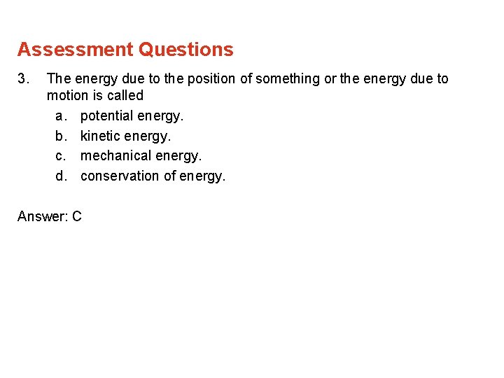 Assessment Questions 3. The energy due to the position of something or the energy